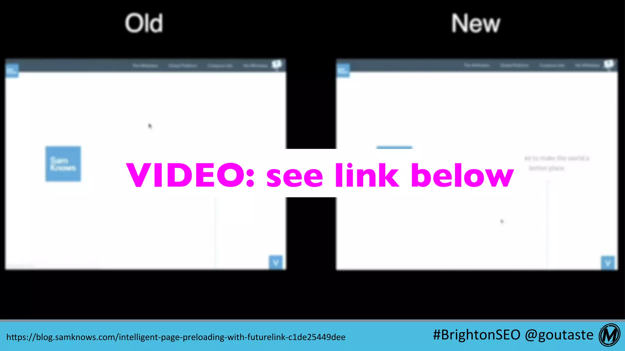 #BrightonSEO	@goutaste	
1.	Speed	&	Performance	
“React As Soon As User Indicates Intent”
Cut Down on Click Latency
Experiment	by	Eli	Fitch:		Track	your	reac7on	7me	on	‘mousedown’	vs.	‘click	’	hNp://bit.ly/eli-ﬁtch-ﬂuent		
let startTime;
$('.button--onclick').on('mousedown', startTimer);
$('.button--onclick').on('click', endTimer);
function startTimer() {
startTime = Date.now();
}
function endTimer() {
const nowish = Date.now();
const timey = nowish - startTime;
$('.readout').html(`Mousedown fired <span class="bold">${timey}ms</span> before click
event`);
}
 