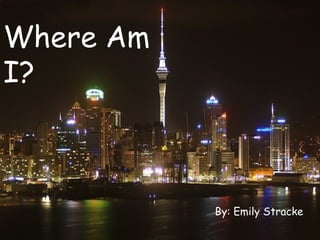 Where Am I? By: Emily Stracke 