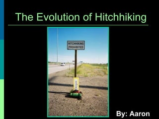 The Evolution of Hitchhiking  By: Aaron Bell 