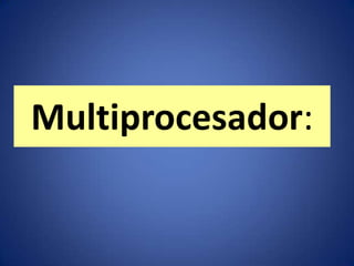 Multiprocesador:
 
