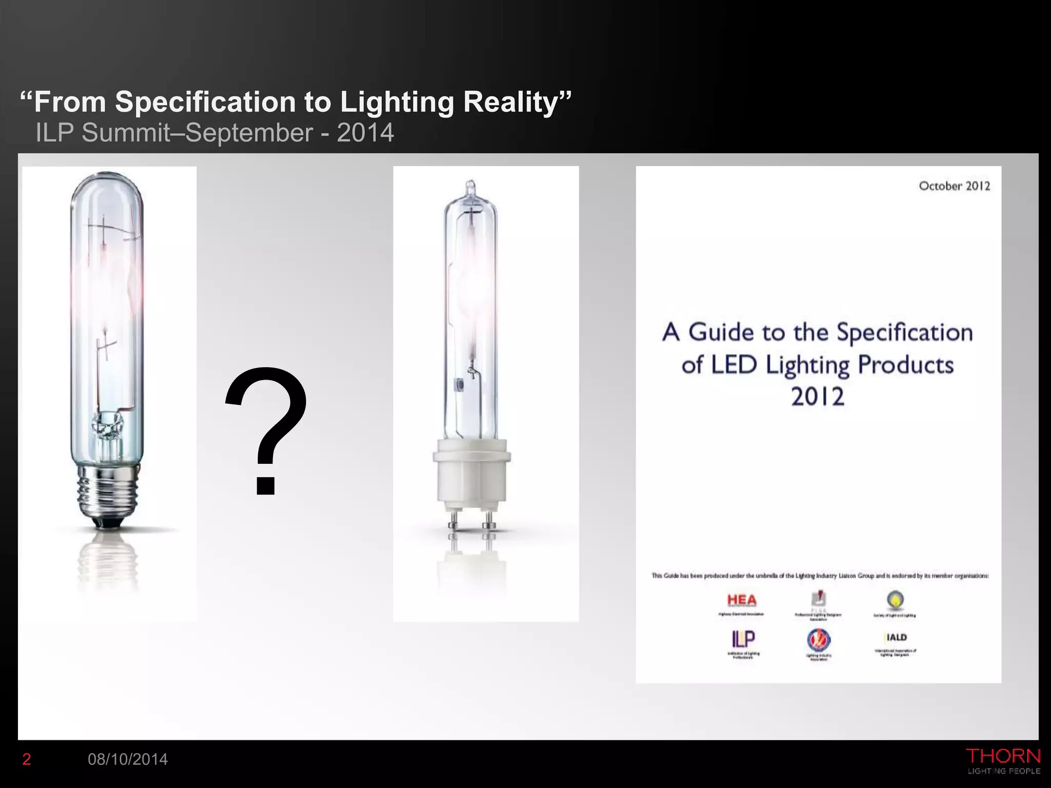 “From Specification to Lighting Reality” 
ILP Summit–September - 2014 
? 
2 08/10/2014 
 