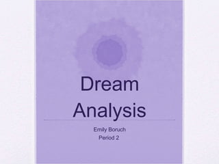 Dream Analysis Emily Boruch Period 2  