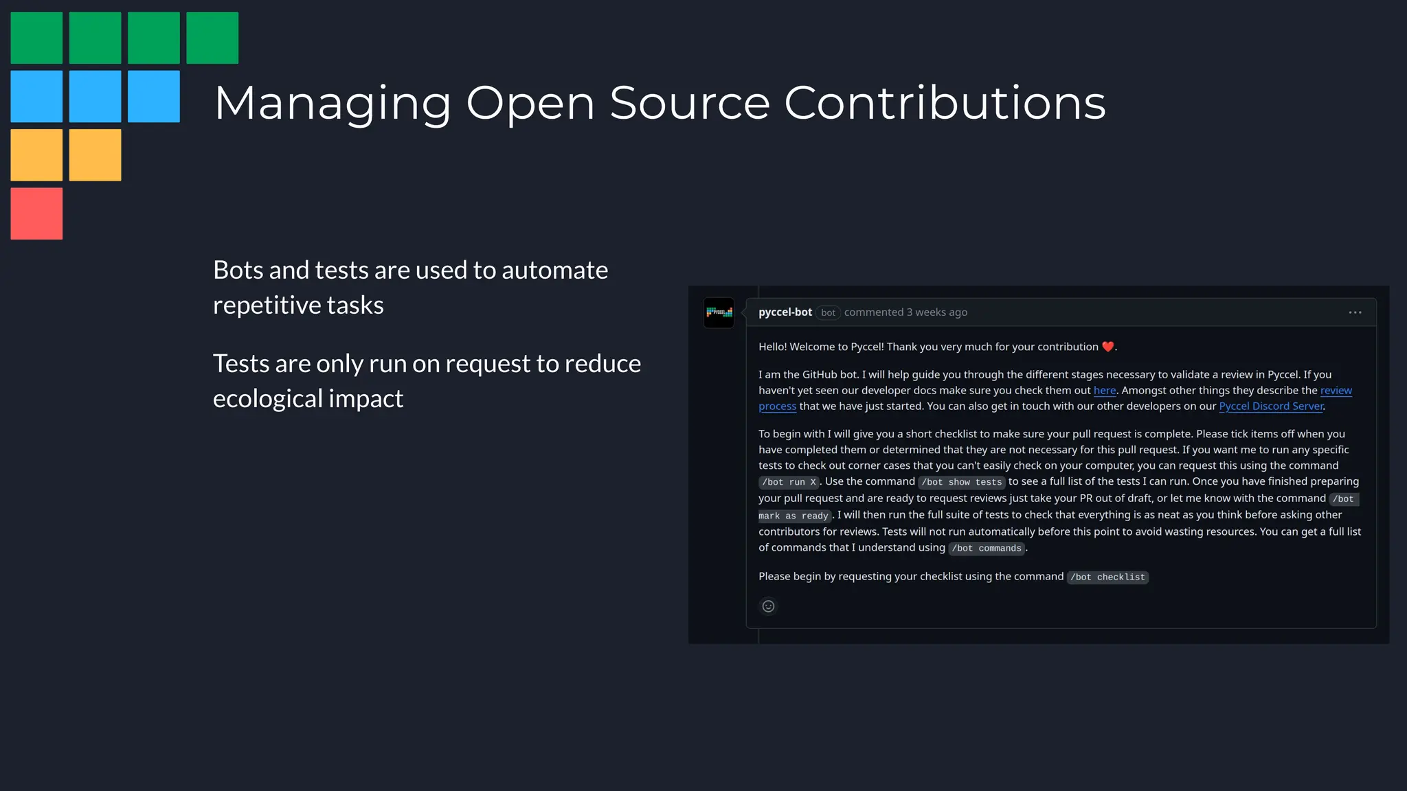Managing Open Source Contributions
Bots and tests are used to automate
repetitive tasks
Tests are only run on request to reduce
ecological impact
 