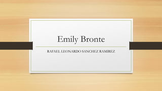 Emily Bronte
RAFAEL LEONARDO SANCHEZ RAMIREZ
 
