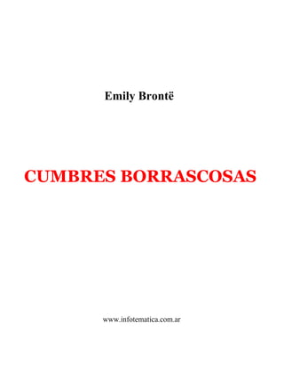 Emily Brontë




CUMBRES BORRASCOSAS




      www.infotematica.com.ar
 