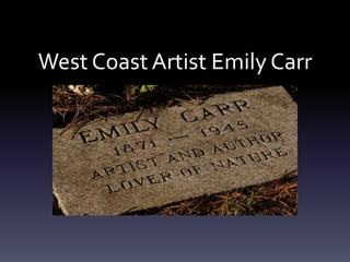 West Coast Artist Emily Carr

 