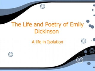 The Life and Poetry of Emily Dickinson  A life in Isolation 