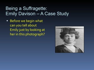 Being a Suffragette: Emily Davison – A Case Study ,[object Object]