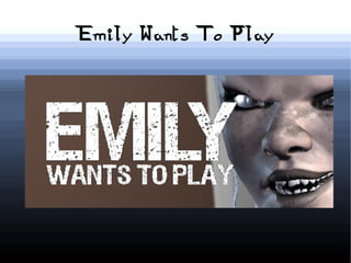 Emily Wants To Play
 