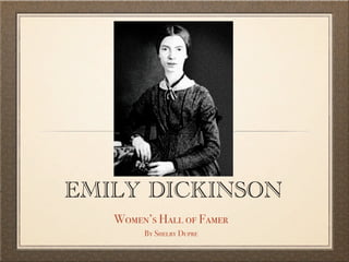 EMILY DICKINSON
   Women’s Hall of Famer
        By Shelby Dupre
 