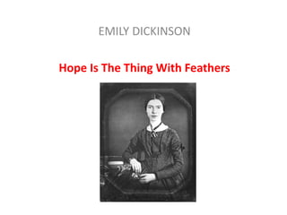 EMILY DICKINSON
Hope Is The Thing With Feathers
 