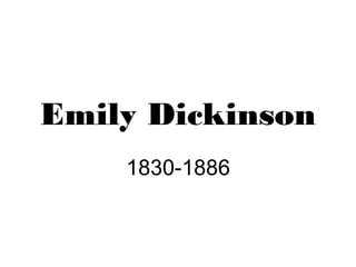 Emily Dickinson
    1830-1886
 