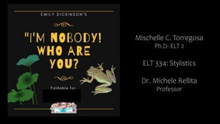 Mischelle C. Torregosa
Ph.D- ELT 2
ELT 334: Stylistics
Dr. Michele Rellita
Professor
 