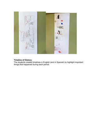 Timeline of History:
The students created timelines in English (and in Spanish) to highlight important
things that happened during each period.
 