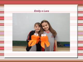 Emily e Lara
 