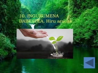 ccc
10. INGURUMENA
BABESTEA. Hiru arauak
 