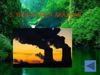 ccc
5. INGURUMEN ARAZOAK
 