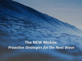 #SearchLove		@goutaste	
The	NEW	Mobile:		
Proac&ve	Strategies	for	the	Next	Wave	
 