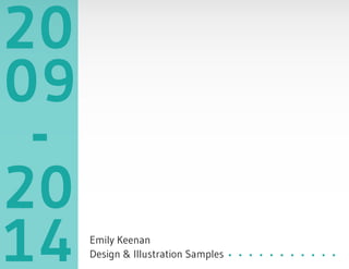 20
09
-
20
14 Emily Keenan
Design & Illustration Samples
 