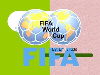 FIFA  World    Cup By: Emily Kidd 