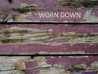 WORN DOWN Used with a CC license from: http://www.flickr.com/photos/deiby/2834262321/