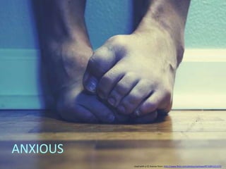 ANXIOUSUsed with a CC license from: http://www.flickr.com/photos/sashawolff/3285121117/