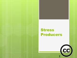 Stress
Producers
 