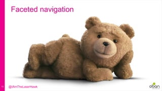 13
Faceted navigation
@IAmTheLaserHawk
 