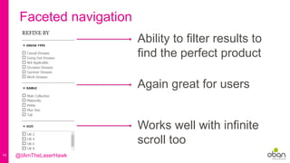 14
Faceted navigation
Ability to filter results to
find the perfect product
Again great for users
Works well with infinite
scroll too
@IAmTheLaserHawk
 