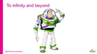 2
To infinity and beyond
@IAmTheLaserHawk
 