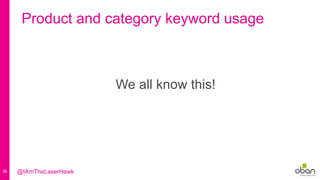 36
Product and category keyword usage
We all know this!
@IAmTheLaserHawk
 