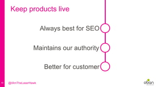 40
Keep products live
Always best for SEO
Better for customer
Maintains our authority
@IAmTheLaserHawk
 