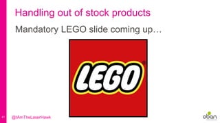 41
Handling out of stock products
Mandatory LEGO slide coming up…
@IAmTheLaserHawk
 