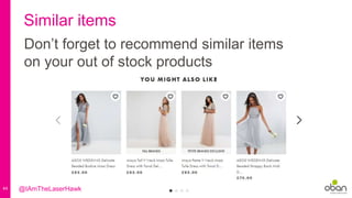 44
Similar items
Don’t forget to recommend similar items
on your out of stock products
@IAmTheLaserHawk
 