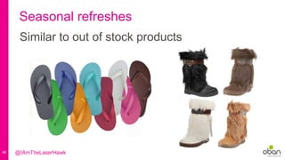 48
Seasonal refreshes
Similar to out of stock products
@IAmTheLaserHawk
 