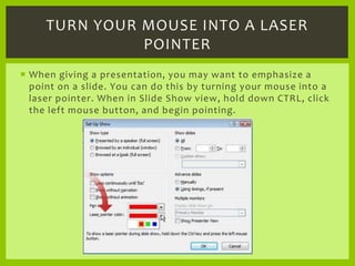 When giving a presentation, you may want to emphasize a point on a slide. You can do this by turning your mouse into a las...