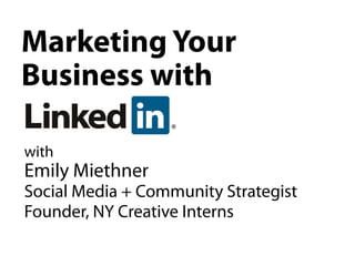 Marketing Your
Business with

with
Emily Miethner
Social Media + Community Strategist
Founder, NY Creative Interns
 