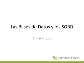 Las Bases de Datos y los SGBD

          Emily Paitan
 