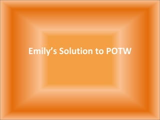Emily’s Solution to POTW 