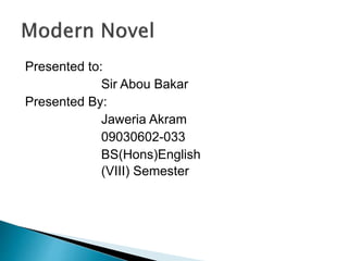 Presented to:
Sir Abou Bakar
Presented By:
Jaweria Akram
09030602-033
BS(Hons)English
(VIII) Semester
 