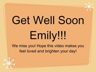 Get Well Soon Emily!!! ,[object Object]