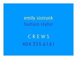 emily sistrunk
fashion stylist

  CREWS
404.355.6161
 