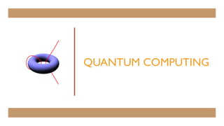 QUANTUM COMPUTING
 