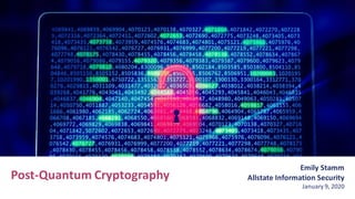 Emily Stamm
Allstate Information Security
January 9, 2020
Post-Quantum Cryptography
 