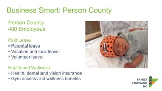 Business Smart: Person County
Person County
400 Employees
Paid Leave
• Parental leave
• Vacation and sick leave
• Voluntee...