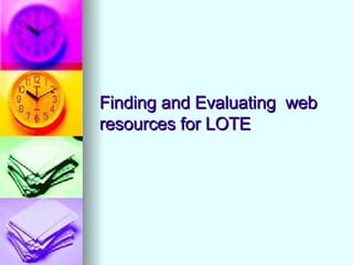 Finding and Evaluating  web resources for LOTE 