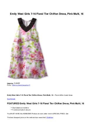 Emily West Girls 7-16 Floral Tier Chiffon Dress, Pink Multi, 16
listprice : $ 44.00
Price : Click to check low price !!!
Emily West Girls 7-16 Floral Tier Chiffon Dress, Pink Multi, 16 – Floral chiffon tiered dress
See Details
FEATURED Emily West Girls 7-16 Floral Tier Chiffon Dress, Pink Multi, 16
Stud details at neckline
Functional buttom closure
You MUST HAVE this AWASOME Product, be sure order now to SPECIAL PRICE. Get
The best cheapest price on the web we have searched. ClickHere
 