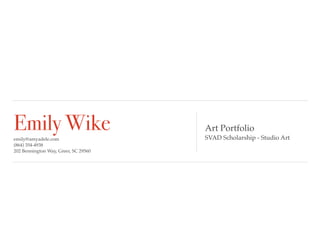Emily Wikeemily@amyadele.com
(864) 354-4938
202 Bennington Way, Greer, SC 29560
Art Portfolio
SVAD Scholarship - Studio Art
 