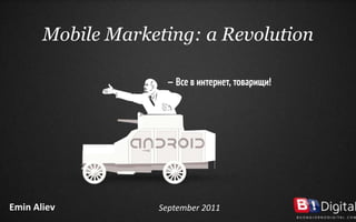 Mobile Marketing: a Revolution Emin Aliev September 2011 