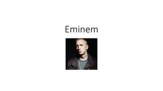 Eminem 
 